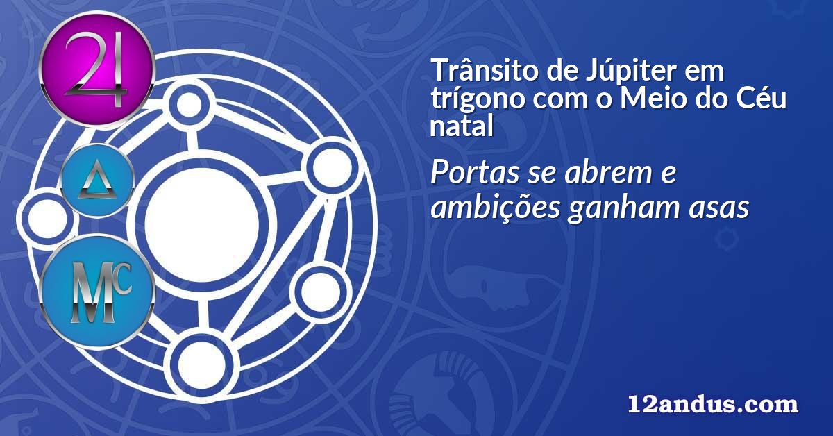 Trânsito de Júpiter em trígono com o Meio do Céu natal