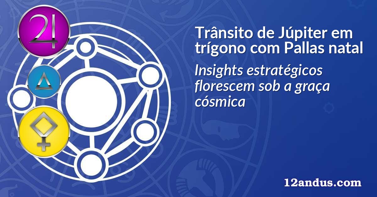 Trânsito de Júpiter em trígono com Pallas natal