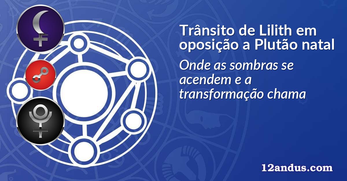 Trânsito de Lilith em oposição a Plutão natal