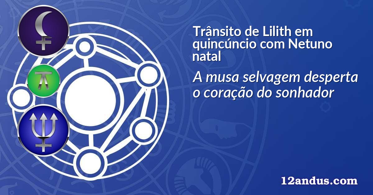 Trânsito de Lilith em quincúncio com Netuno natal