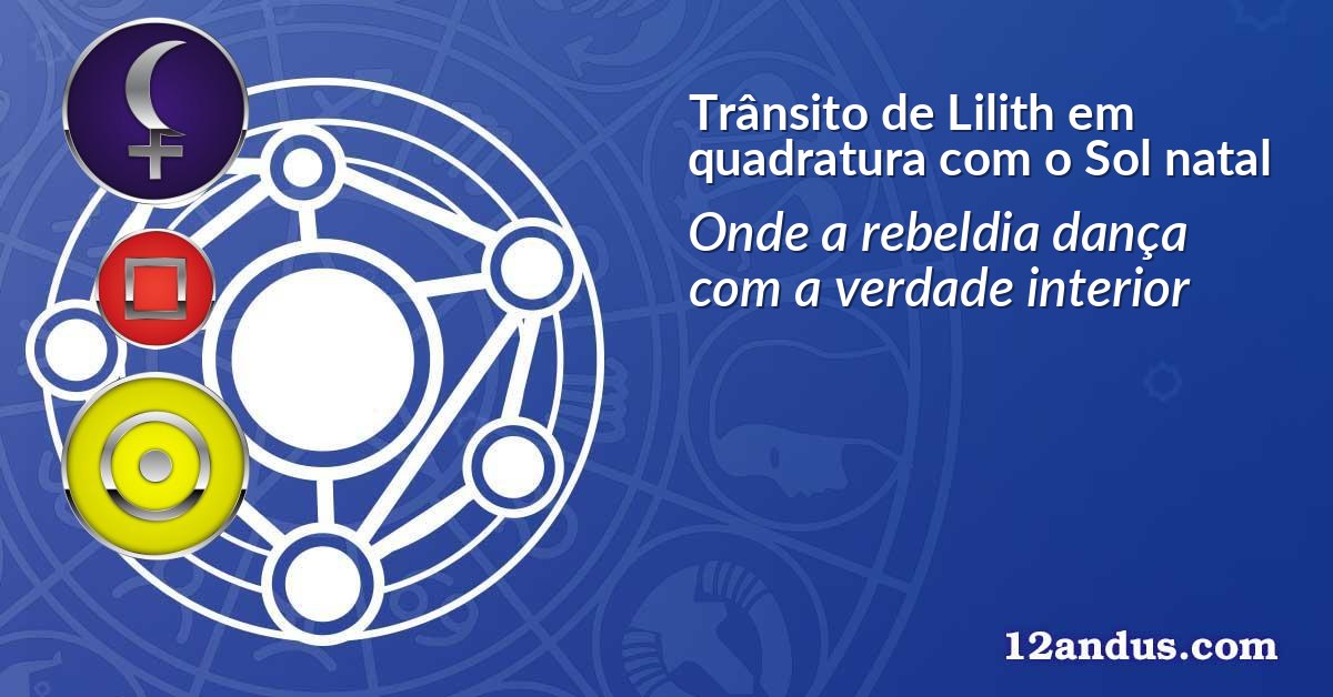 Trânsito de Lilith em quadratura com o Sol natal