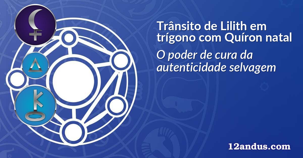 Trânsito de Lilith em trígono com Quíron natal