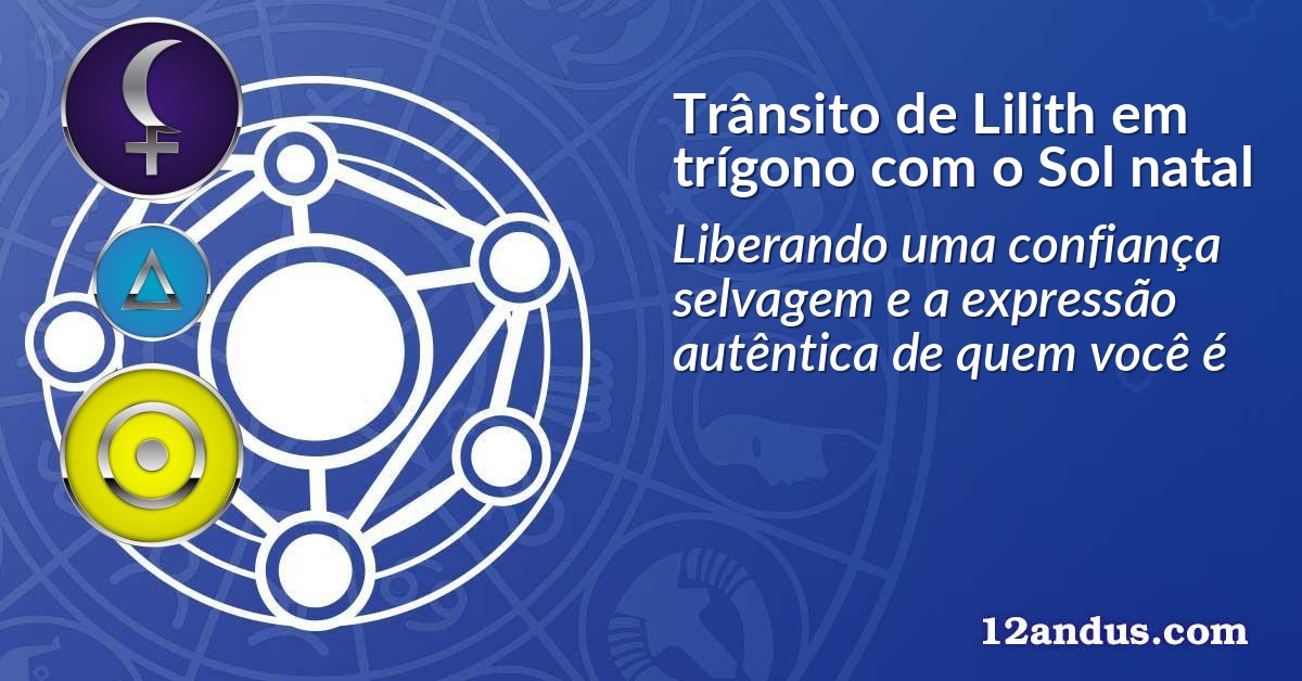 Trânsito de Lilith em trígono com o Sol natal