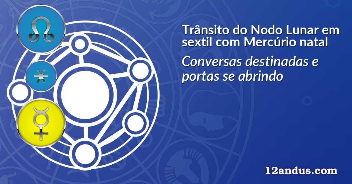 Trânsito do Nodo Lunar em sextil com Mercúrio natal