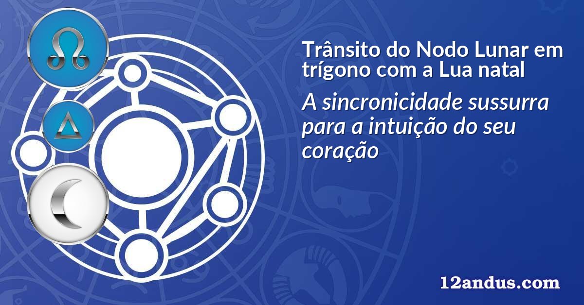 Trânsito do Nodo Lunar em trígono com a Lua natal