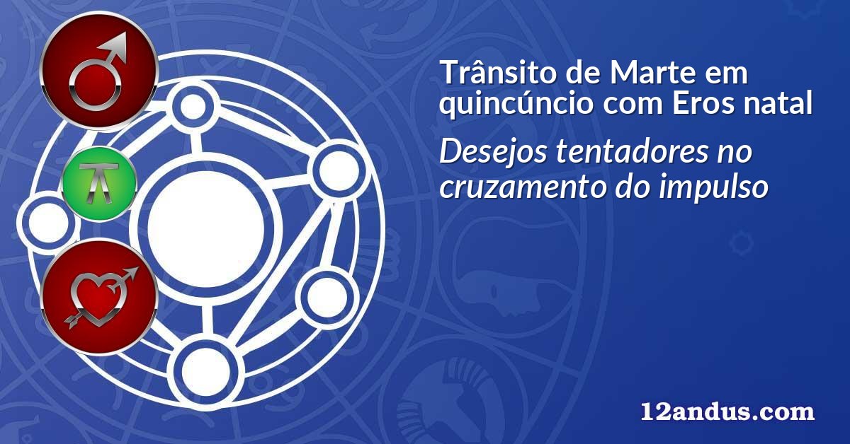 Trânsito de Marte em quincúncio com Eros natal