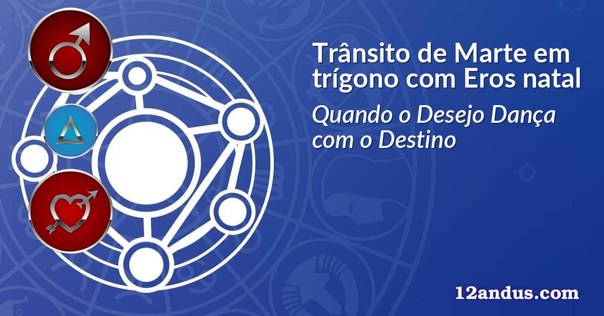 Trânsito de Marte em trígono com Eros natal