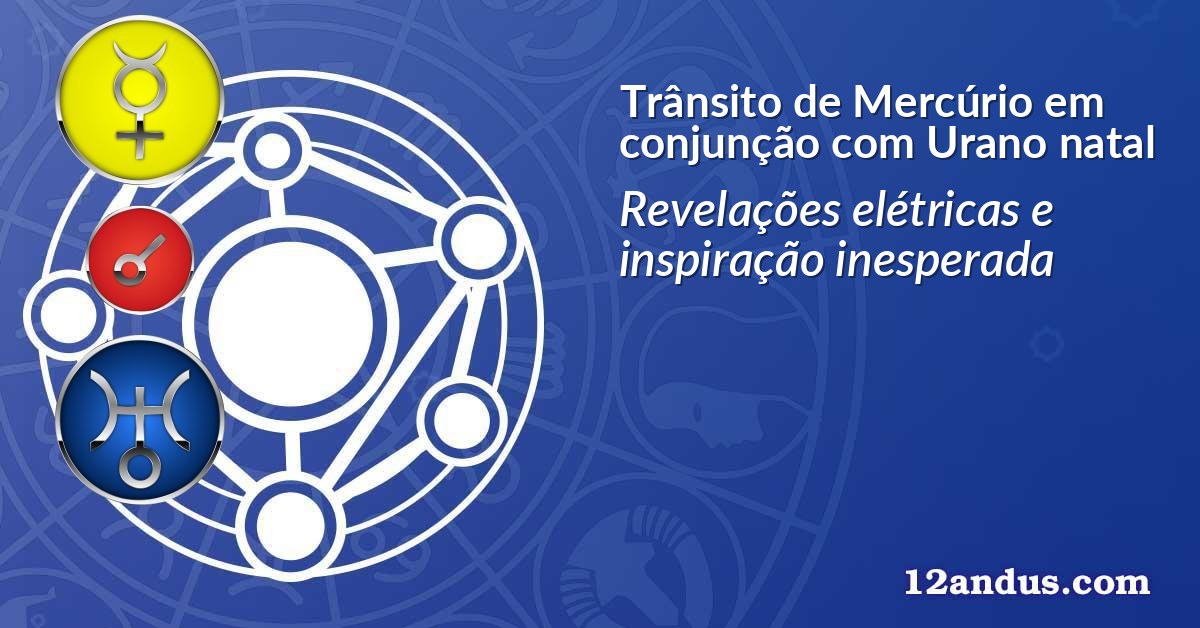 Trânsito de Mercúrio em conjunção com Urano natal