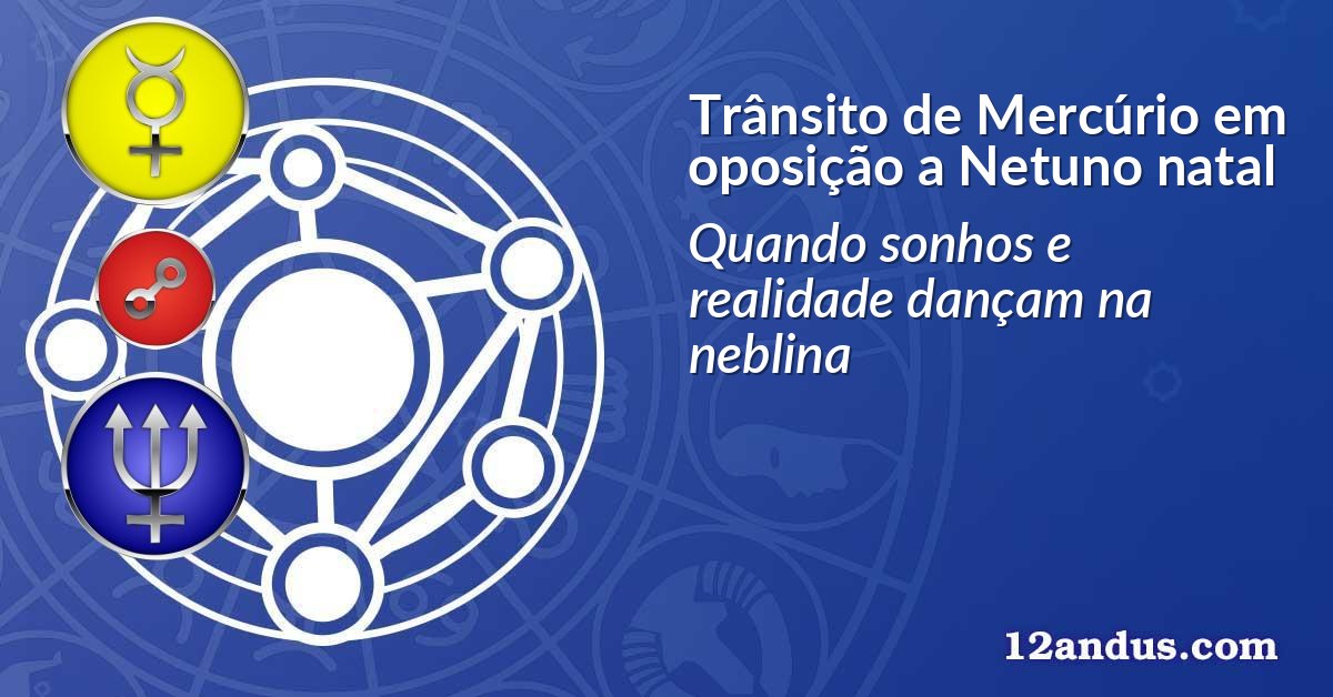 Trânsito de Mercúrio em oposição a Netuno natal