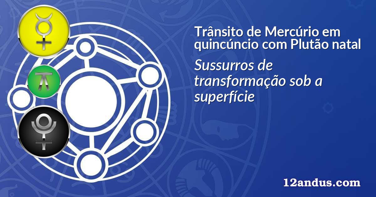 Trânsito de Mercúrio em quincúncio com Plutão natal