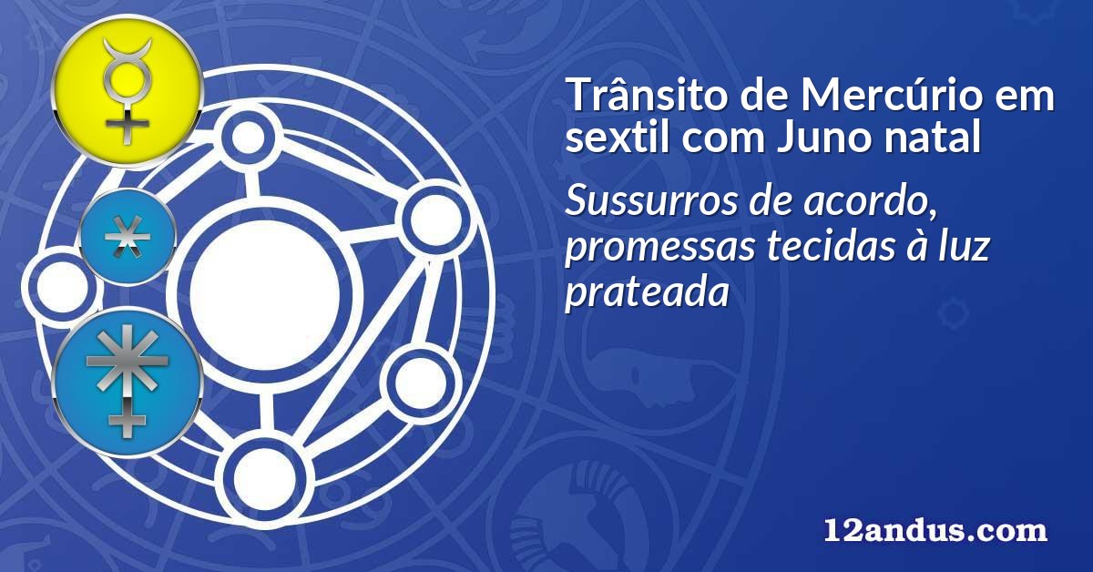 Trânsito de Mercúrio em sextil com Juno natal
