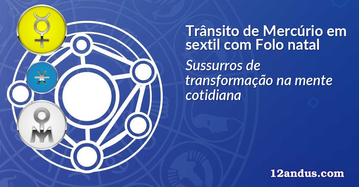 Trânsito de Mercúrio em sextil com Folo natal