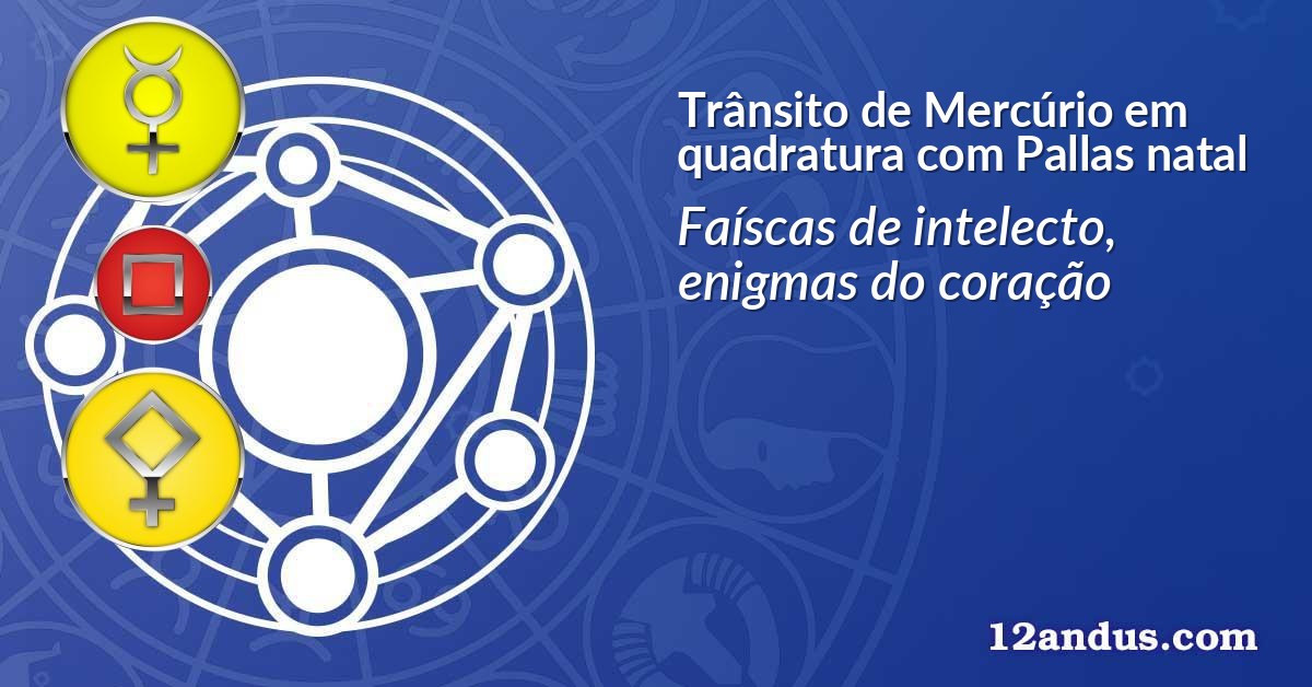 Trânsito de Mercúrio em quadratura com Pallas natal