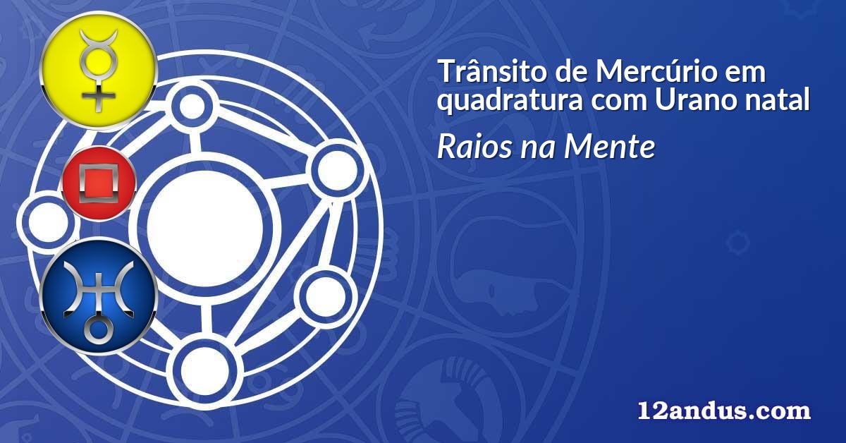 Trânsito de Mercúrio em quadratura com Urano natal