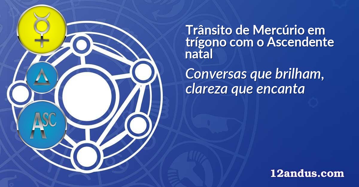 Trânsito de Mercúrio em trígono com o Ascendente natal