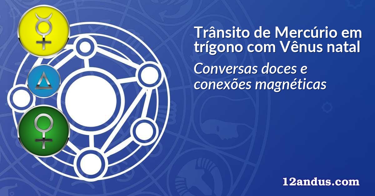 Trânsito de Mercúrio em trígono com Vênus natal