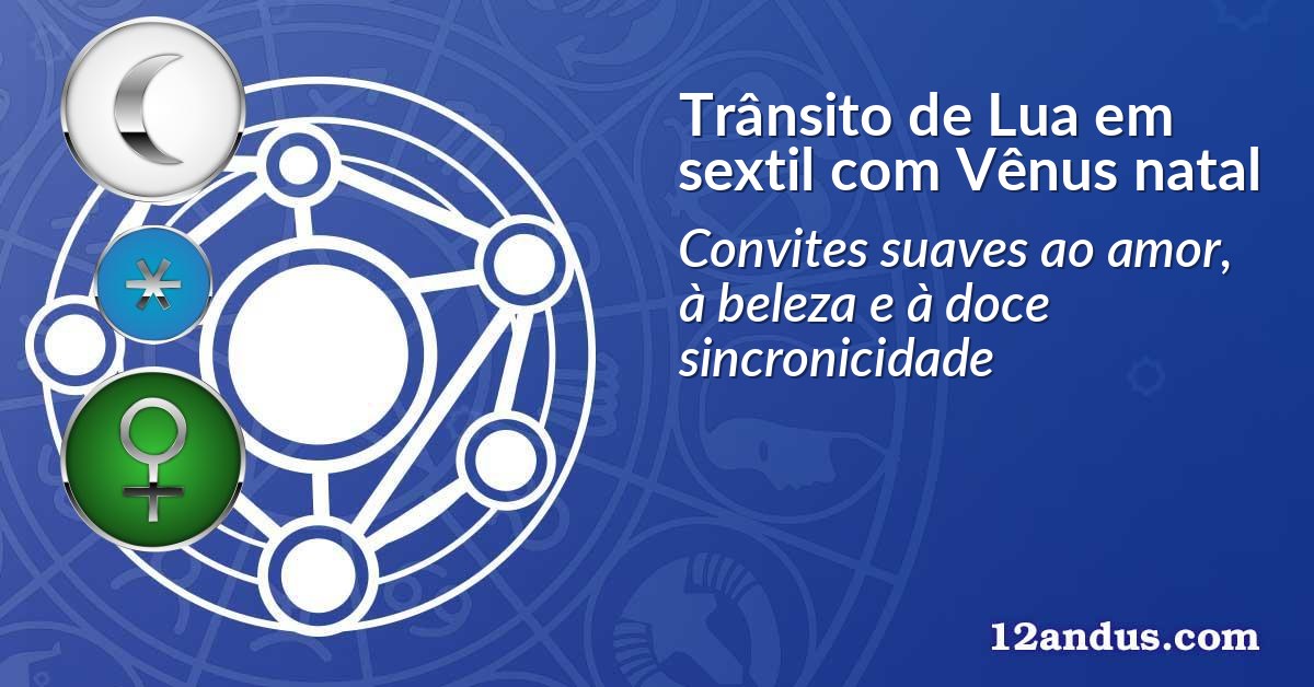 Trânsito de Lua em sextil com Vênus natal