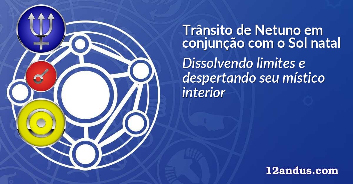 Trânsito de Netuno em conjunção com o Sol natal