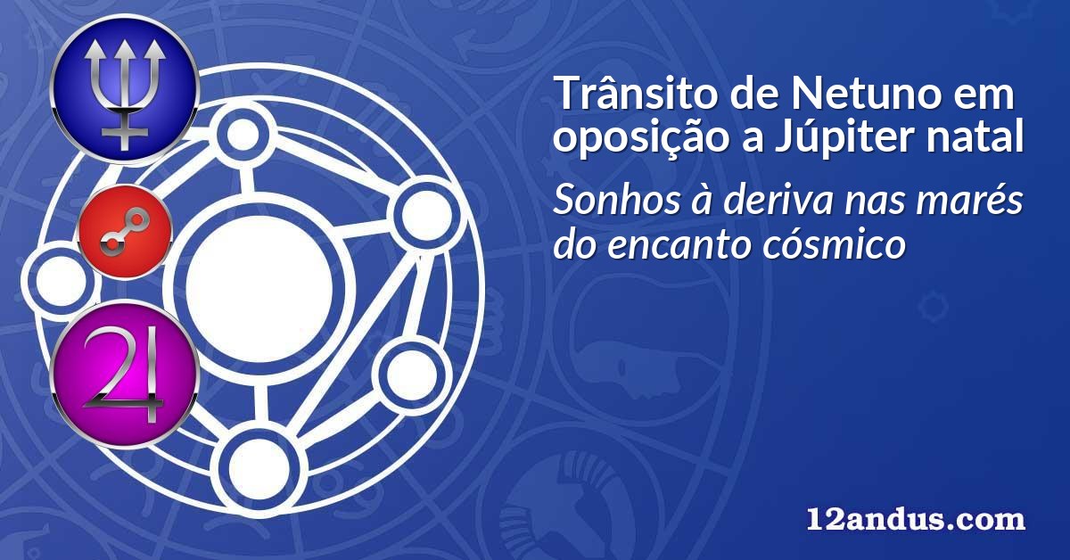 Trânsito de Netuno em oposição a Júpiter natal
