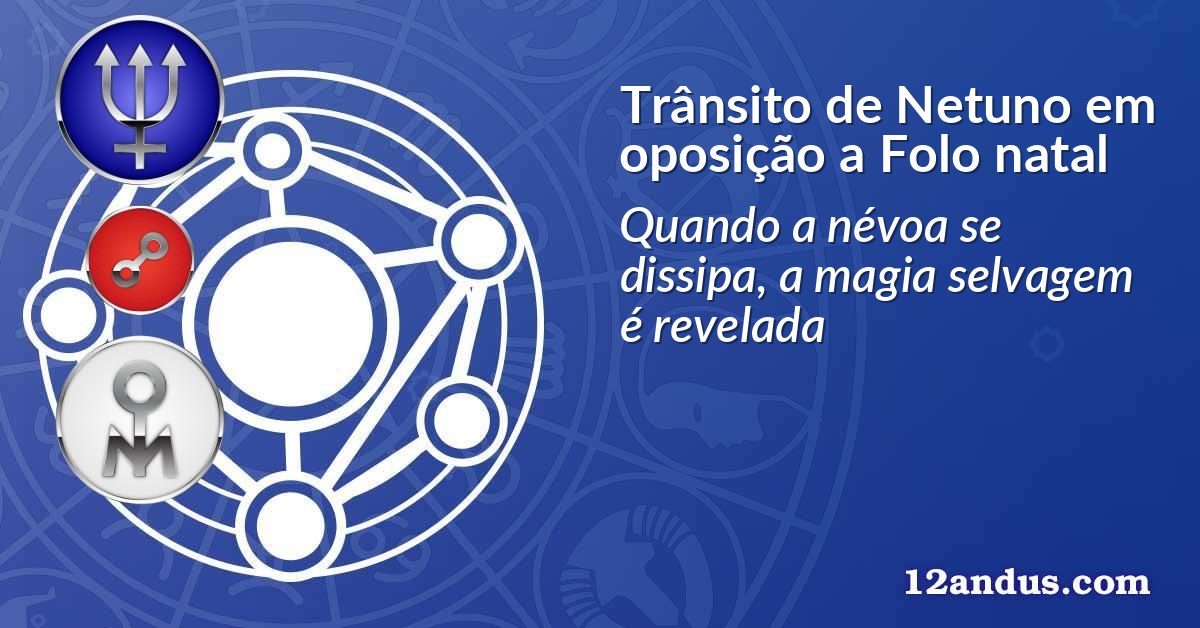 Trânsito de Netuno em oposição a Folo natal