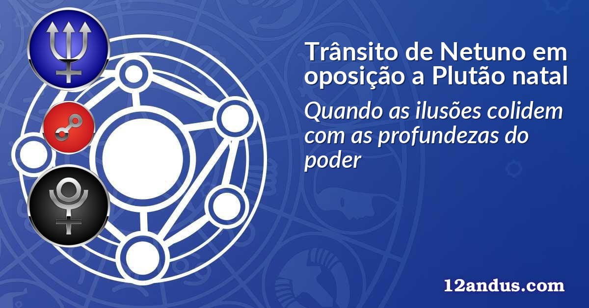 Trânsito de Netuno em oposição a Plutão natal