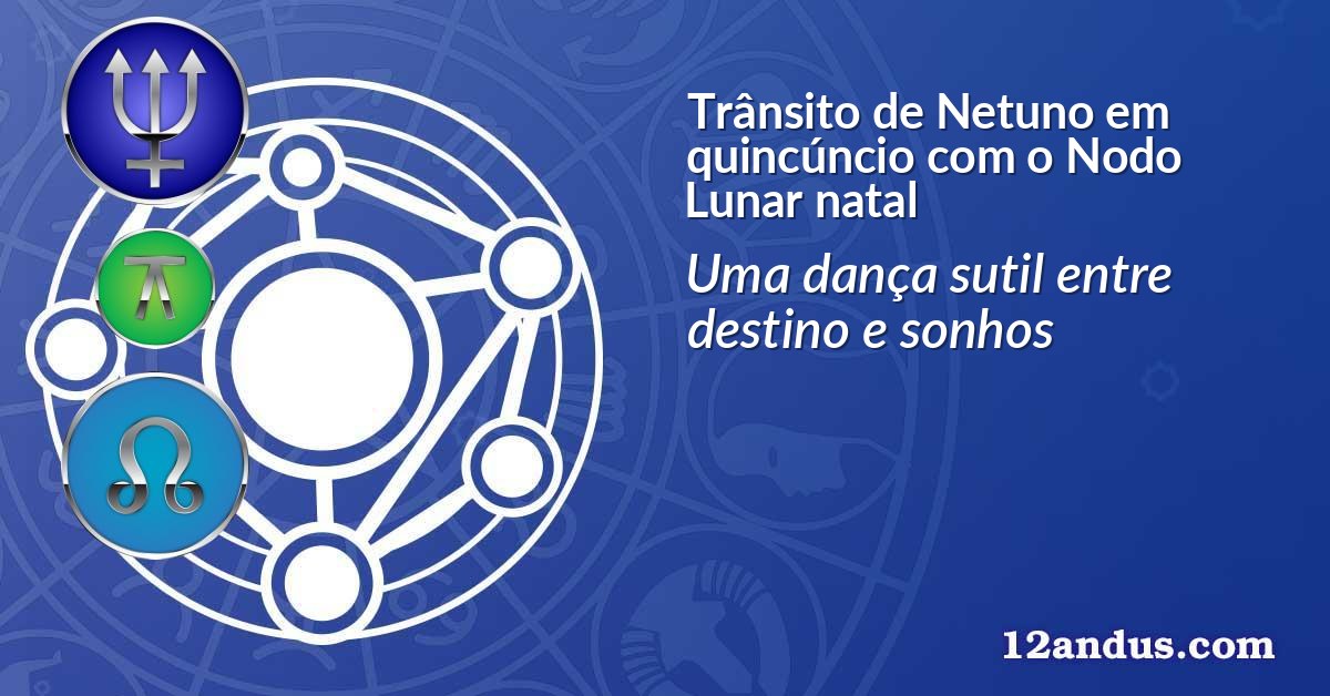 Trânsito de Netuno em quincúncio com o Nodo Lunar natal