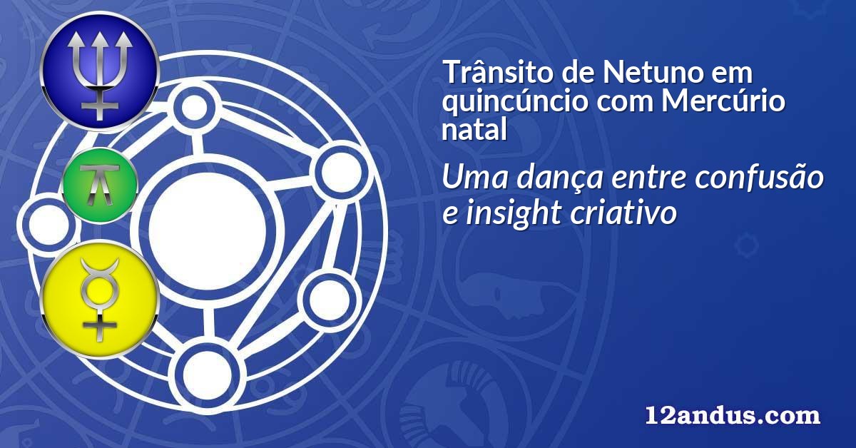 Trânsito de Netuno em quincúncio com Mercúrio natal