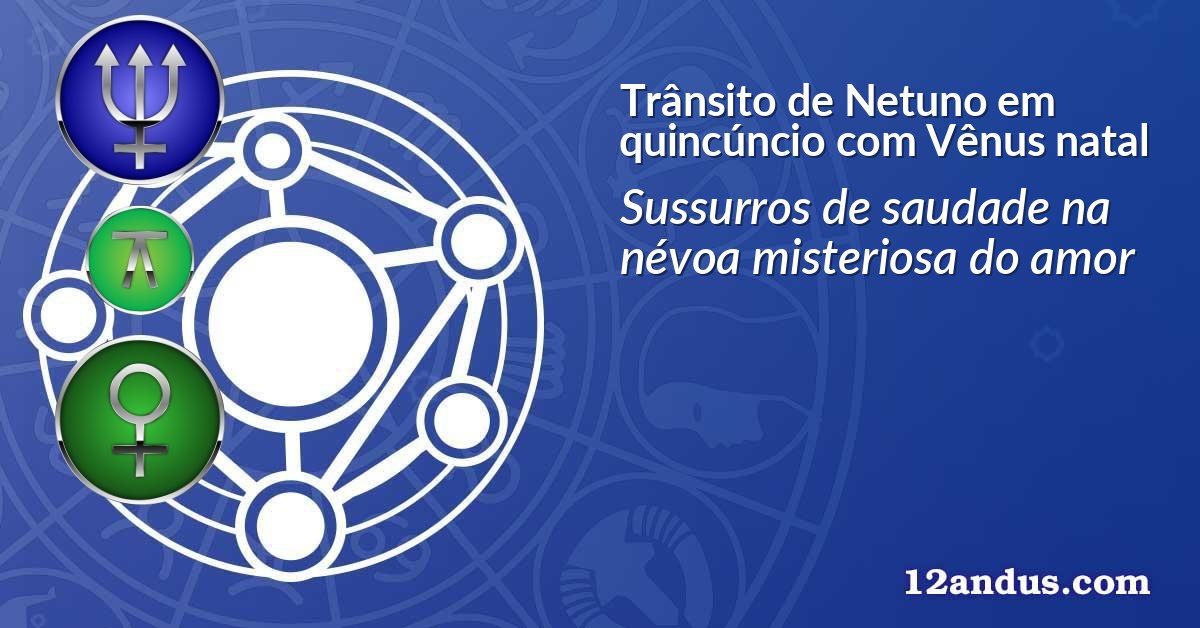 Trânsito de Netuno em quincúncio com Vênus natal