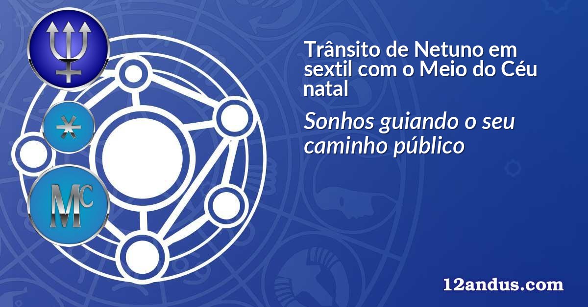 Trânsito de Netuno em sextil com o Meio do Céu natal