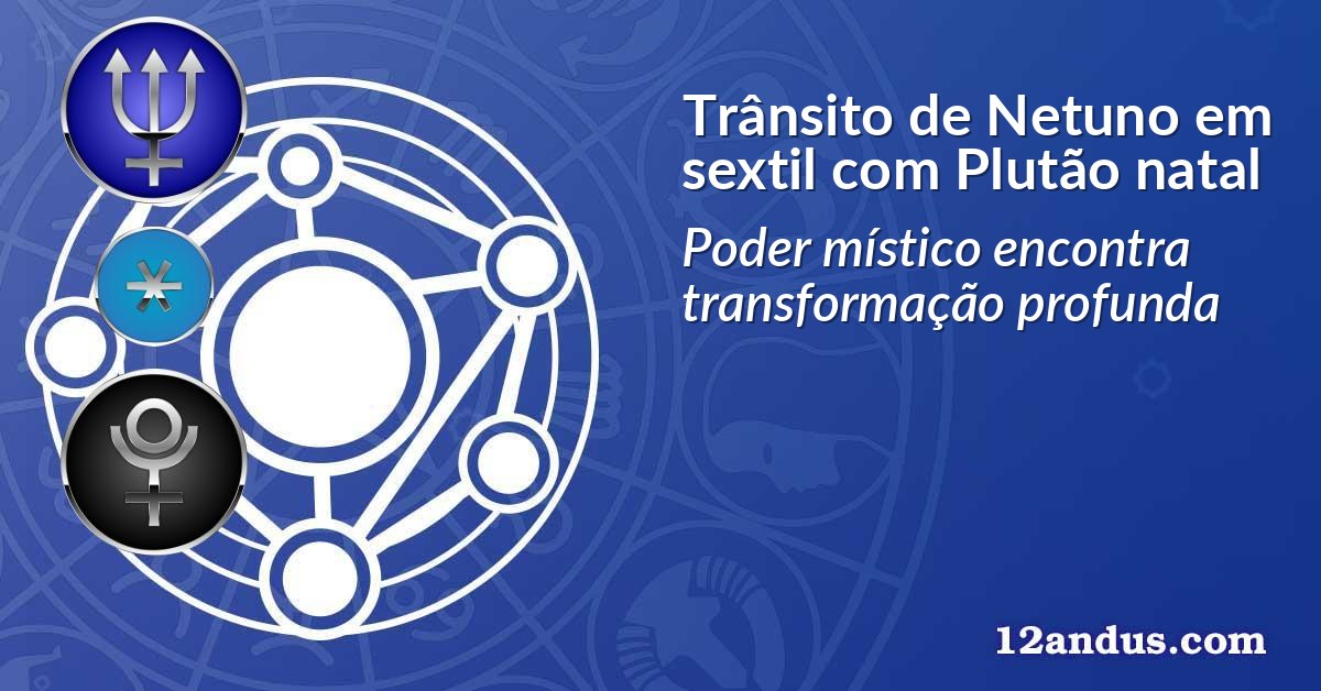 Trânsito de Netuno em sextil com Plutão natal