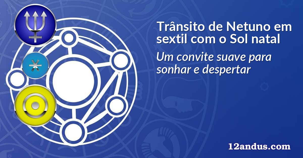 Trânsito de Netuno em sextil com o Sol natal