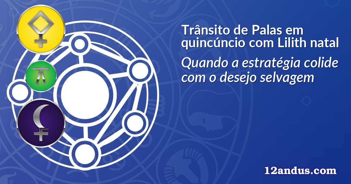 Trânsito de Palas em quincúncio com Lilith natal