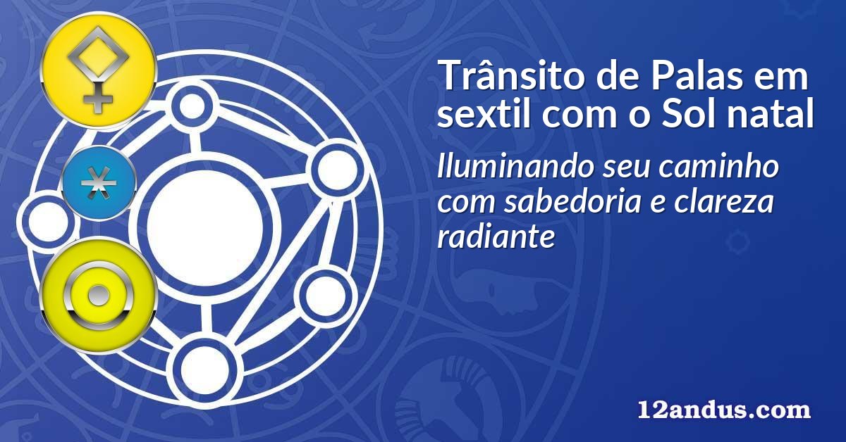 Trânsito de Palas em sextil com o Sol natal