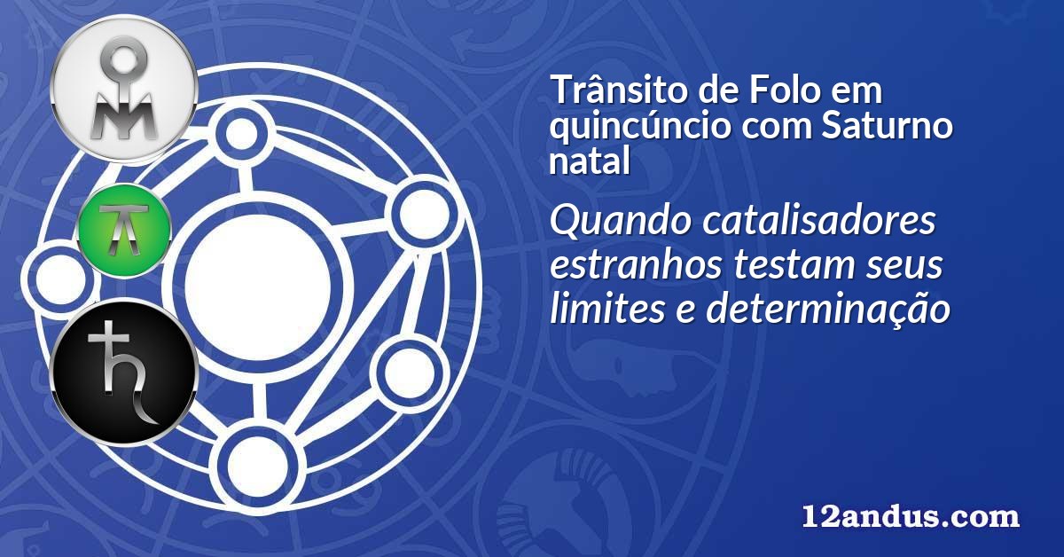 Trânsito de Folo em quincúncio com Saturno natal