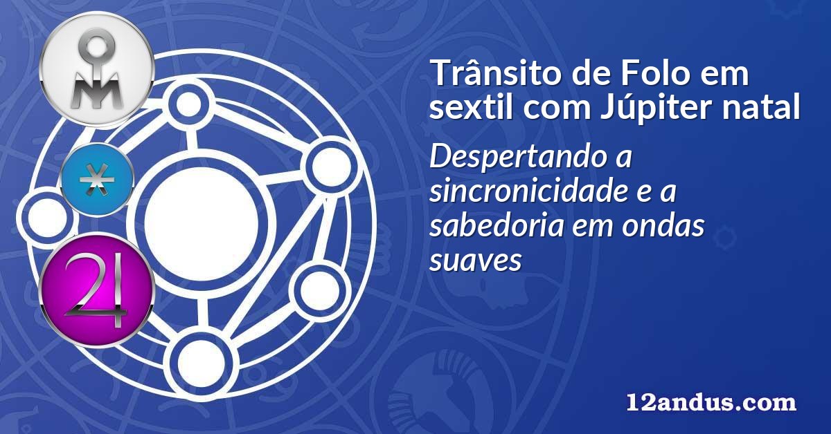 Trânsito de Folo em sextil com Júpiter natal