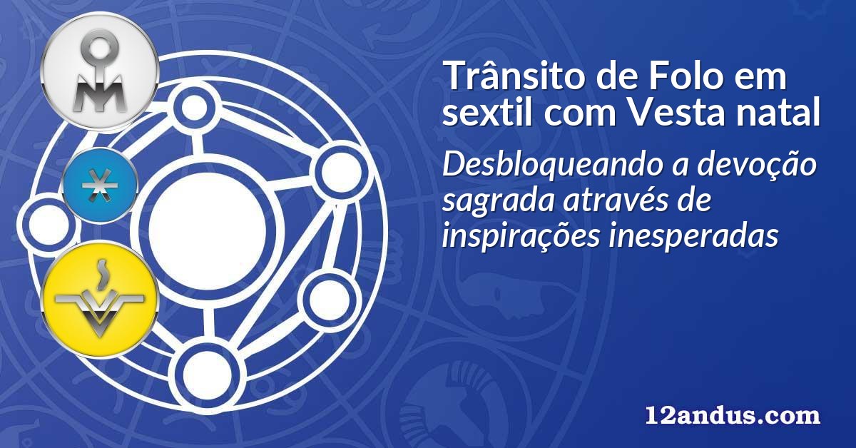 Trânsito de Folo em sextil com Vesta natal