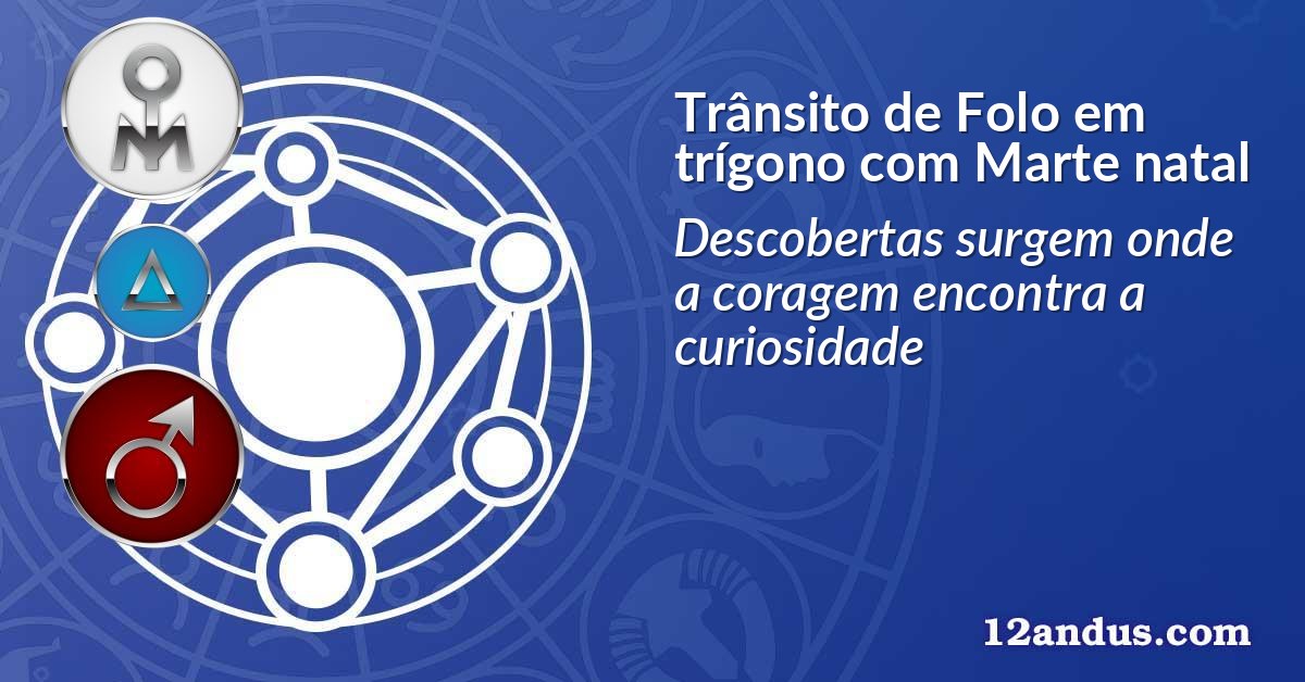 Trânsito de Folo em trígono com Marte natal