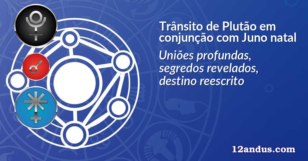 Trânsito de Plutão em conjunção com Juno natal