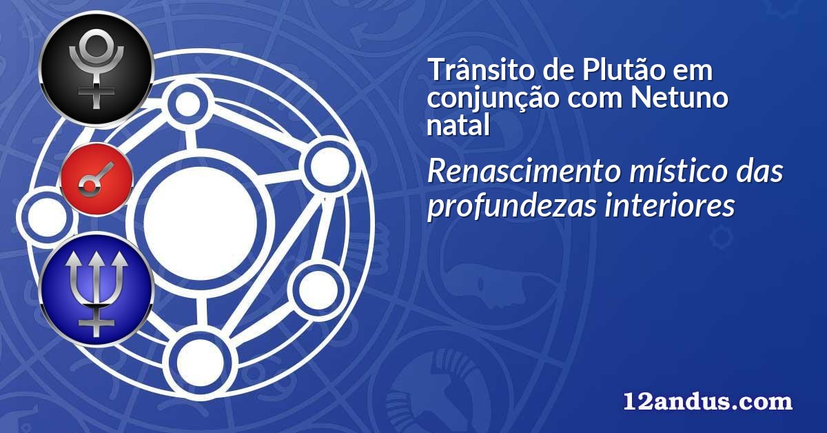 Trânsito de Plutão em conjunção com Netuno natal