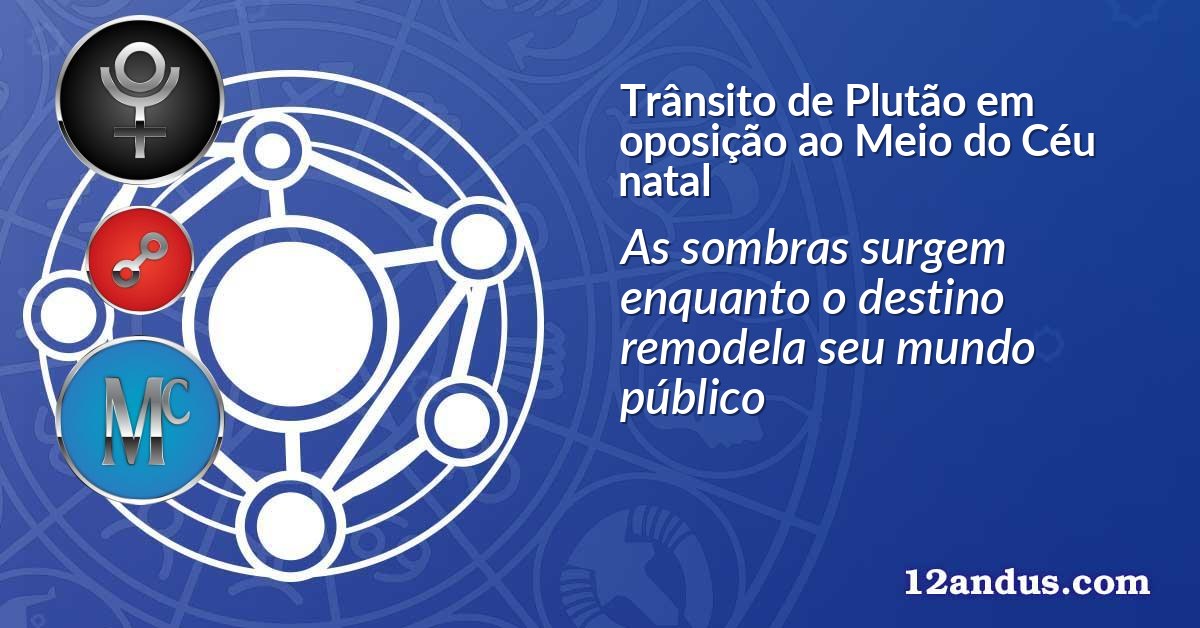 Trânsito de Plutão em oposição ao Meio do Céu natal