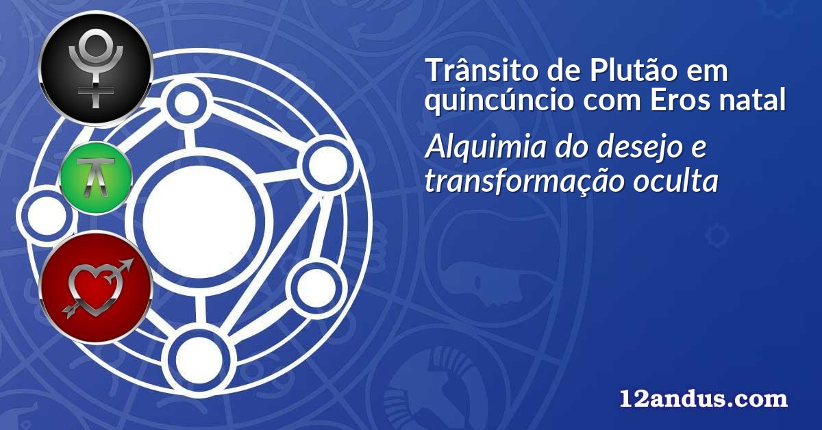 Trânsito de Plutão em quincúncio com Eros natal