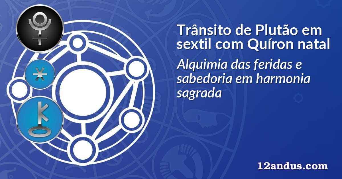 Trânsito de Plutão em sextil com Quíron natal