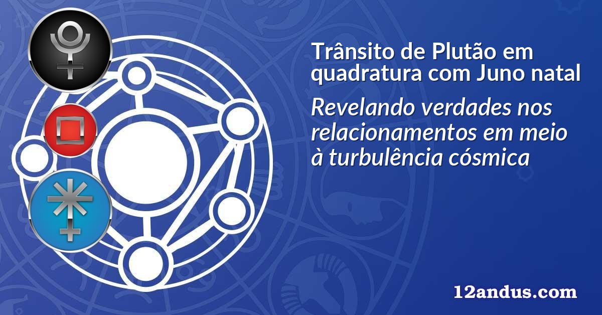 Trânsito de Plutão em quadratura com Juno natal