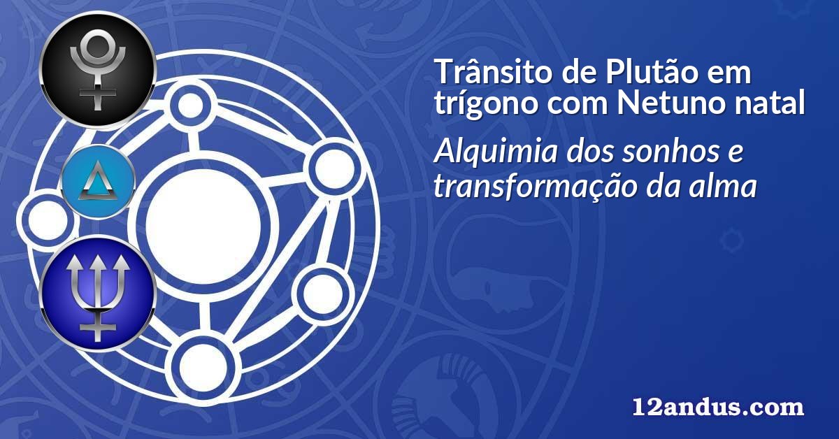 Trânsito de Plutão em trígono com Netuno natal