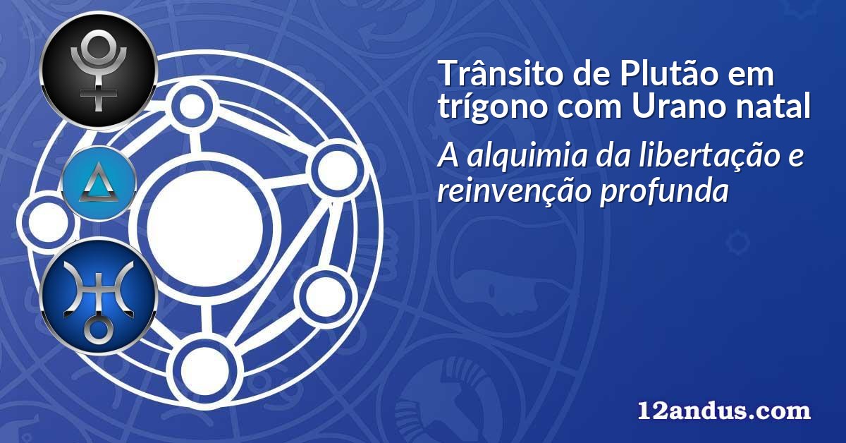 Trânsito de Plutão em trígono com Urano natal