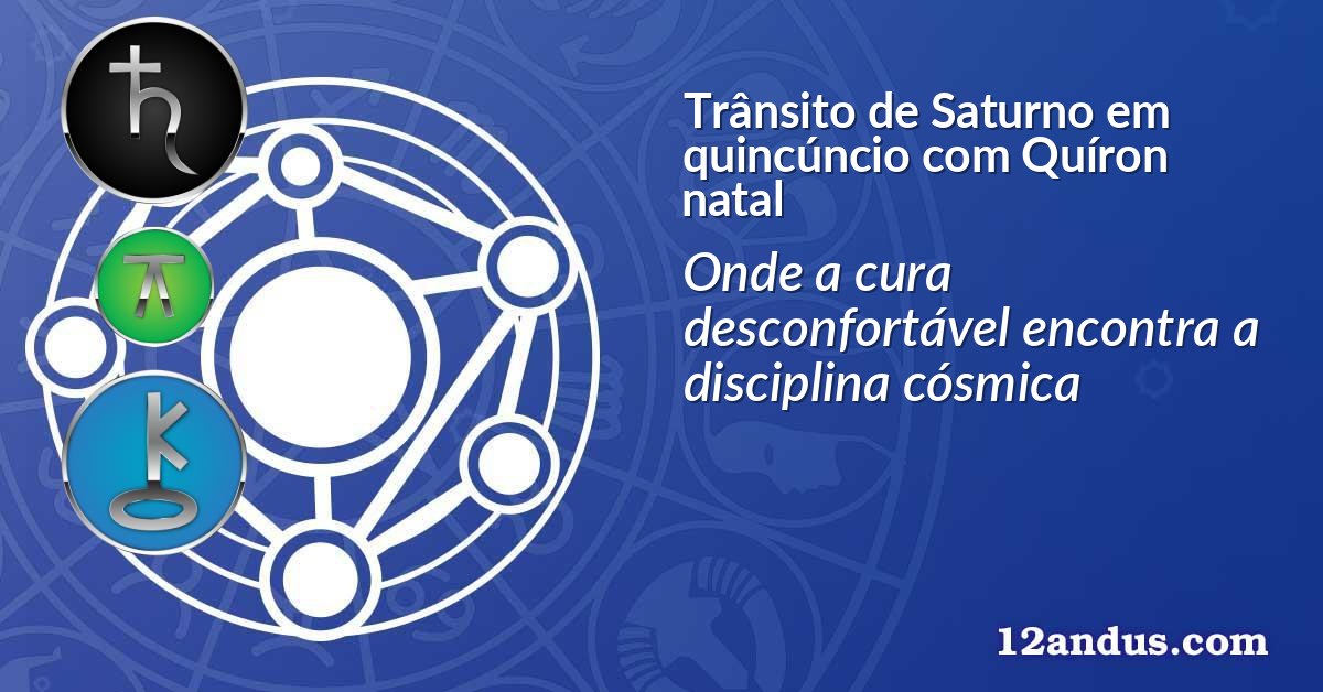 Trânsito de Saturno em quincúncio com Quíron natal