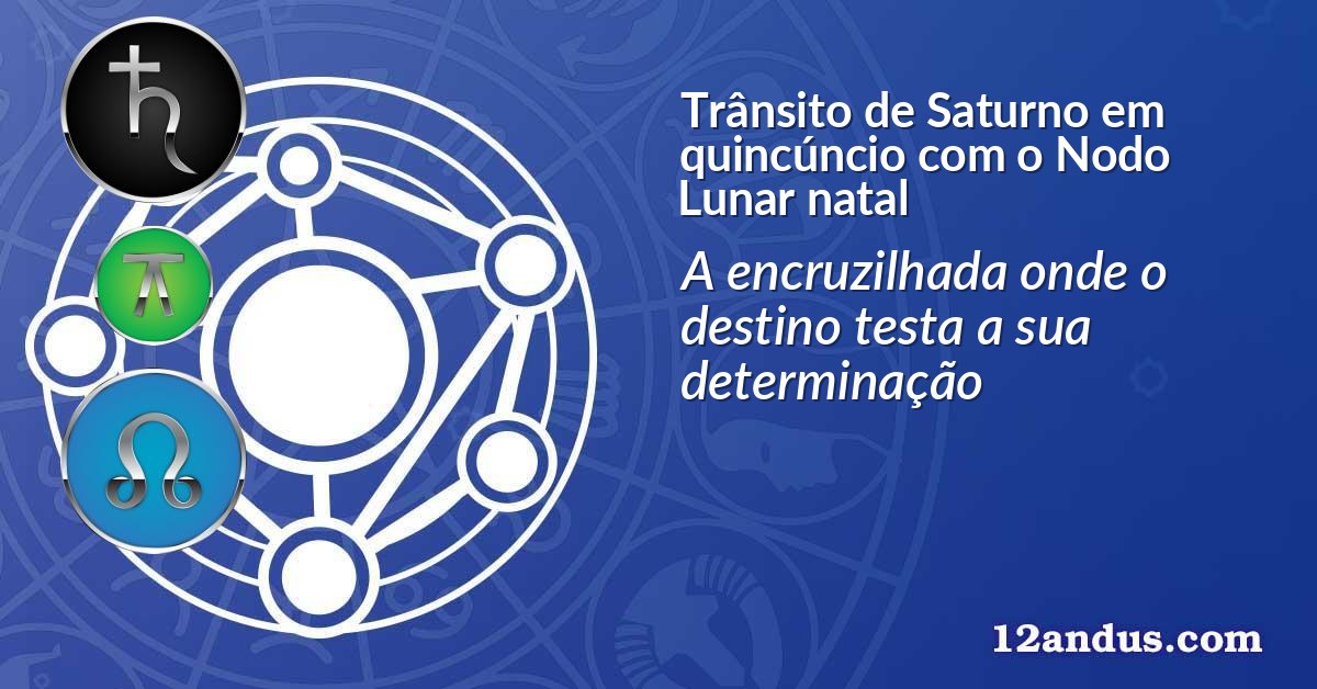 Trânsito de Saturno em quincúncio com o Nodo Lunar natal