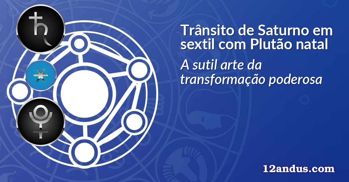 Trânsito de Saturno em sextil com Plutão natal