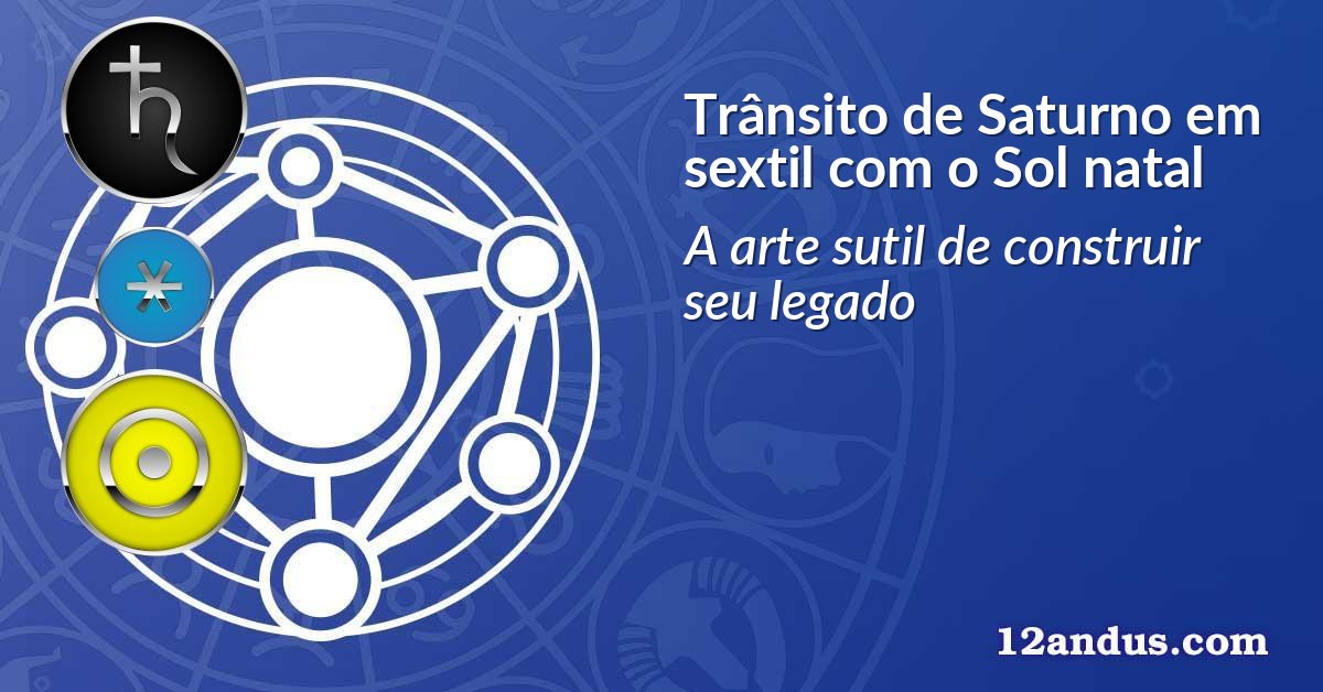 Trânsito de Saturno em sextil com o Sol natal