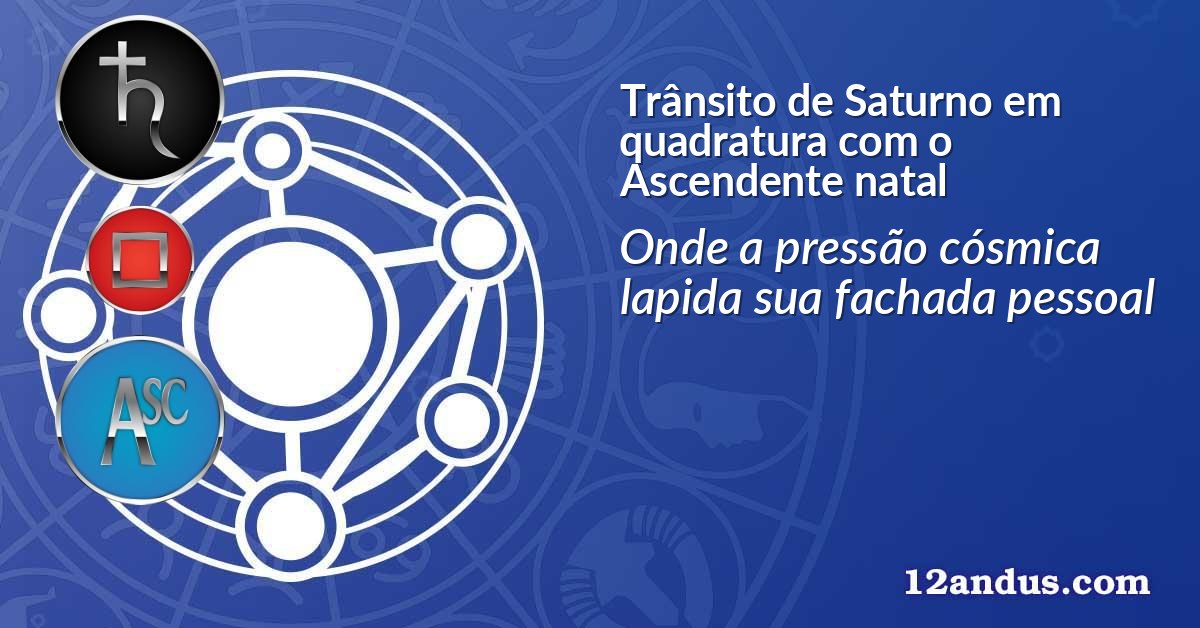 Trânsito de Saturno em quadratura com o Ascendente natal